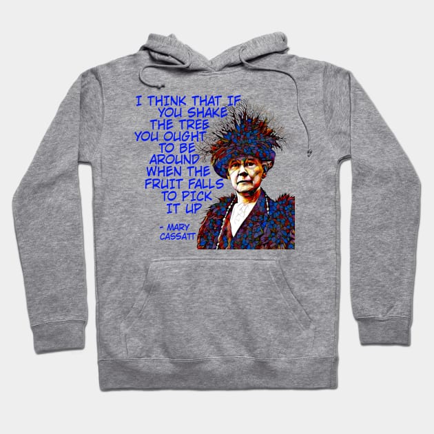 Mary Cassatt - I Think That If You Shake The Tree You Ought To Be Around When The Fruit Falls To Pick It Up Hoodie by Courage Today Designs